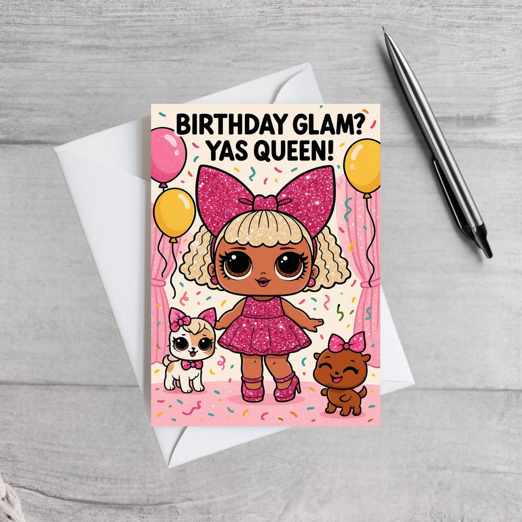 Glam Doll Birthday Card  LOL Fan Doll Inspired Various Designs
